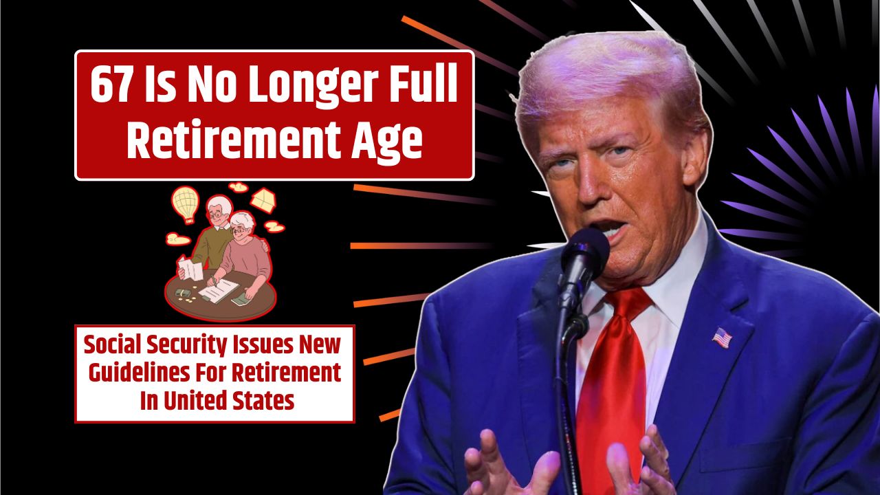 67 Is No Longer Full Retirement Age