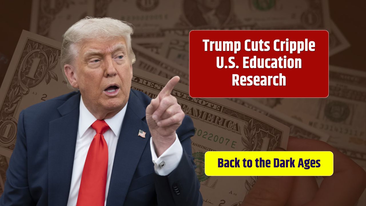 Back to the Dark Ages - Trump Cuts Cripple U.S. Education Research