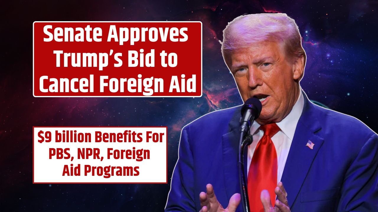 Senate Approves Trump’s Bid to Cancel Foreign Aid