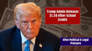 Trump Admin Releases $1.3 B After‑School Grants—After Political & Legal Pressure