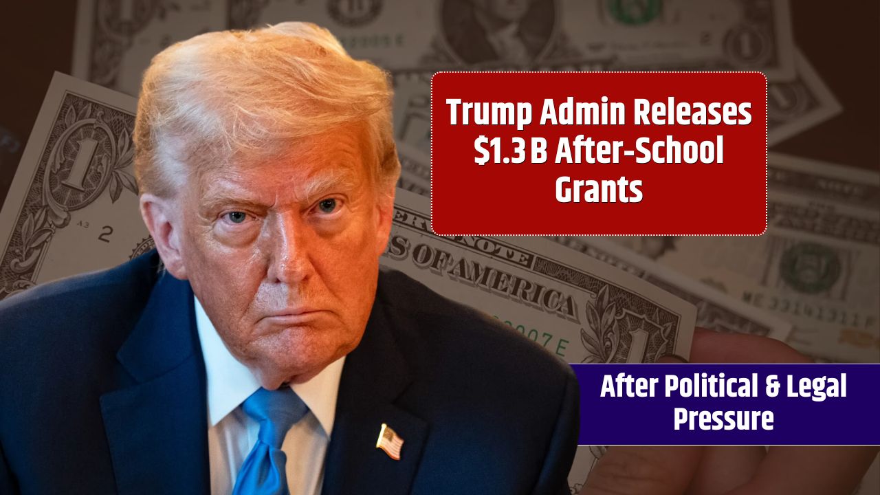 Trump Admin Releases $1.3 B After‑School Grants—After Political & Legal Pressure