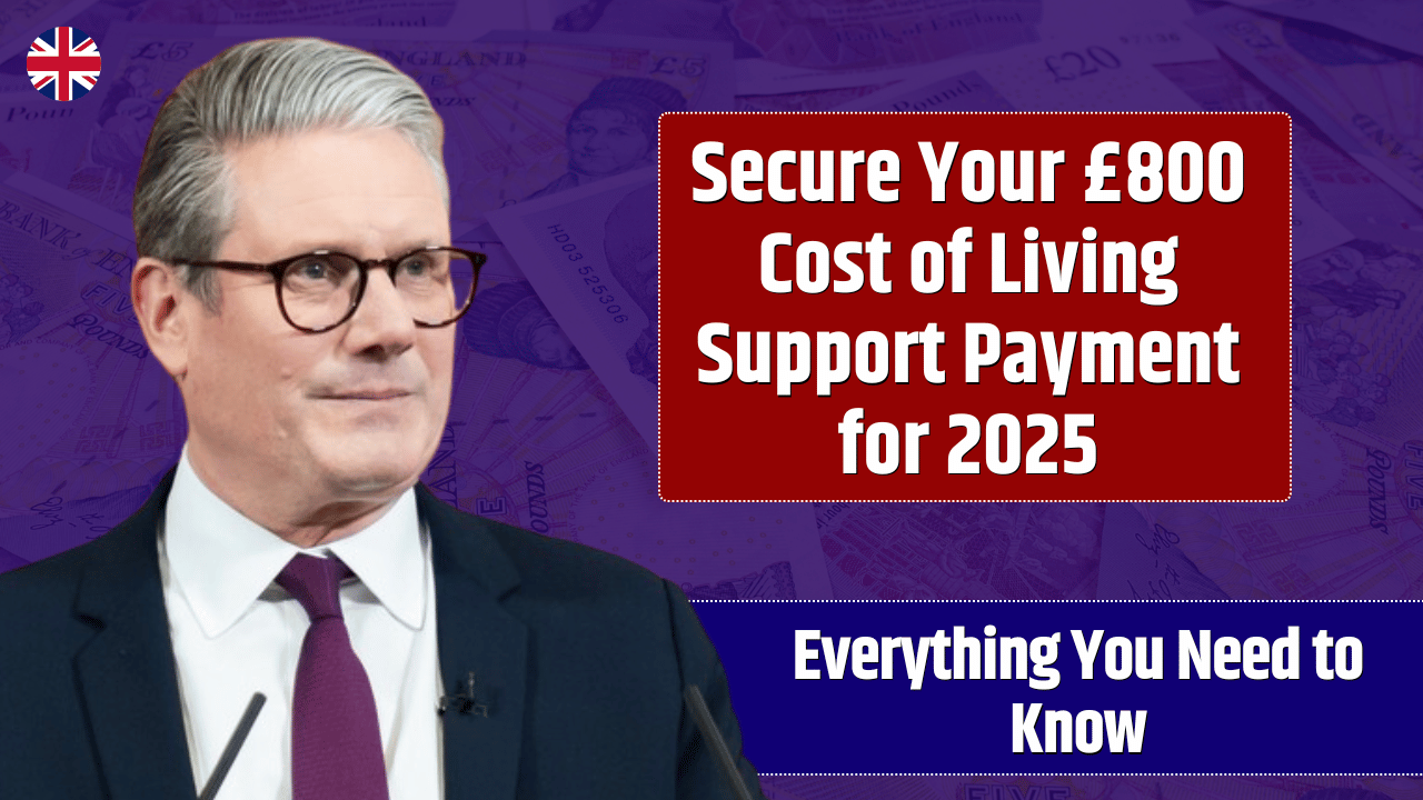 Secure Your £800 Cost of Living Support Payment for 2025 – Everything You Need to Know